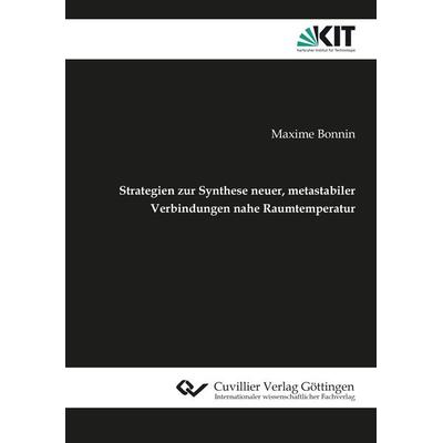 Strategien zur Synthese neuer, metastabiler Verbindungen nahe Raumtemperatur, Taschenbuch von Maxime A. Bonnin, Cuvillier Verlag, 978-3-689-52022-9