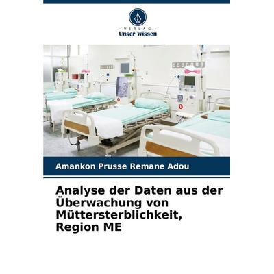 Analyse der Daten aus der Überwachung von Müttersterblichkeit, Region ME, Taschenbuch von Amankon Prusse Remane Adou, Verlag Unser Wissen,