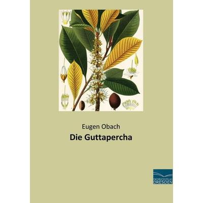Die Guttapercha, Taschenbuch von Eugen Obach, Fachbuchverlag Dresden, 978-3-95692-992-2