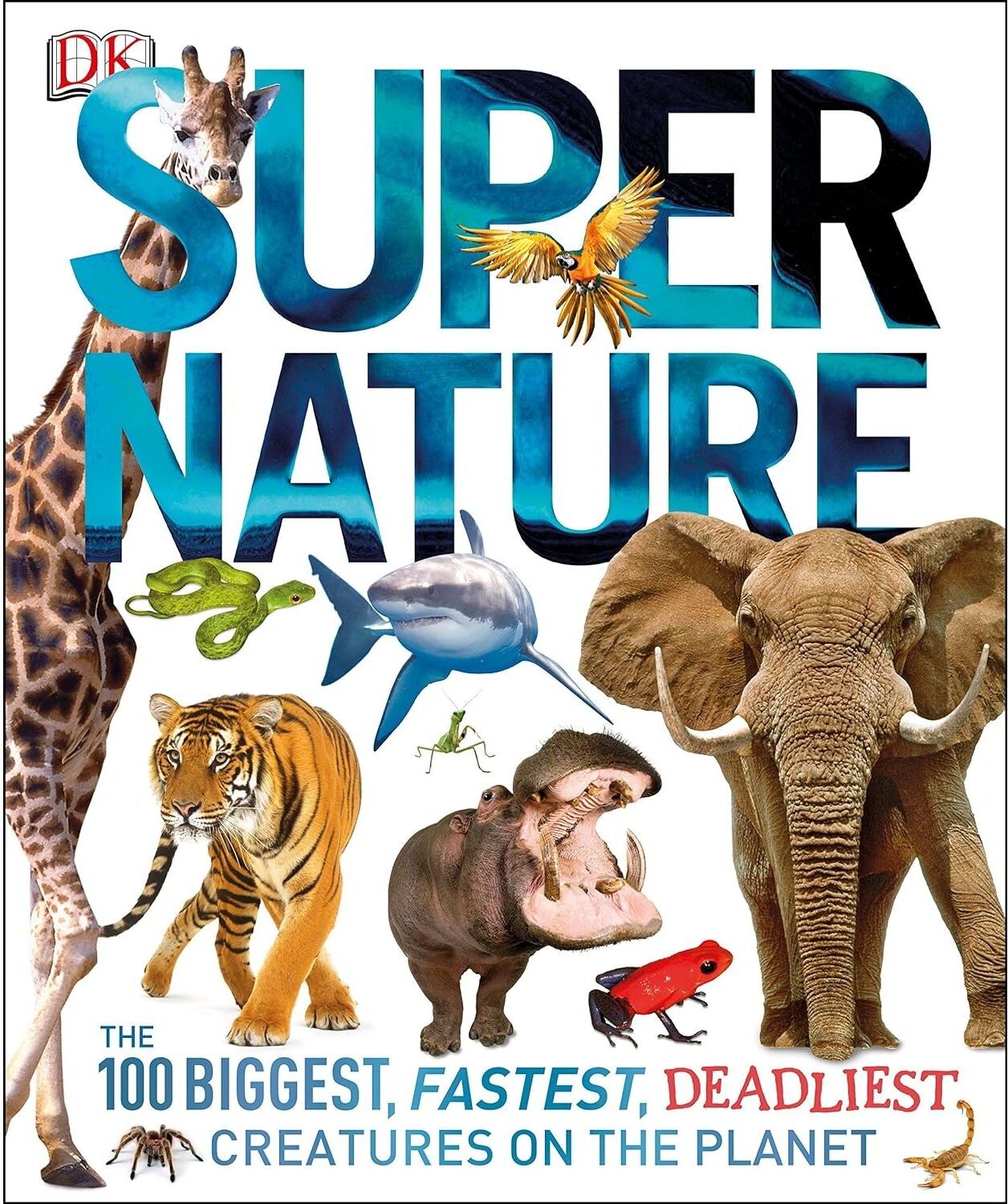 DK Super Nature: The 100 Biggest, Fastest, Deadliest Creatures on the Planet