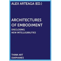 Architectures of Embodiment, Fachbücher von Alex Arteaga