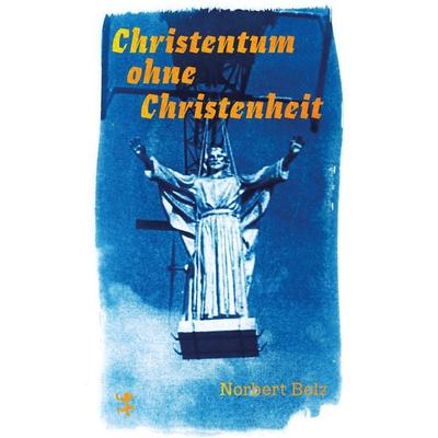 Christentum ohne Christenheit, Gebundene Ausgabe von Norbert Bolz, Matthes & Seitz, 978-3-7518-6506-7
