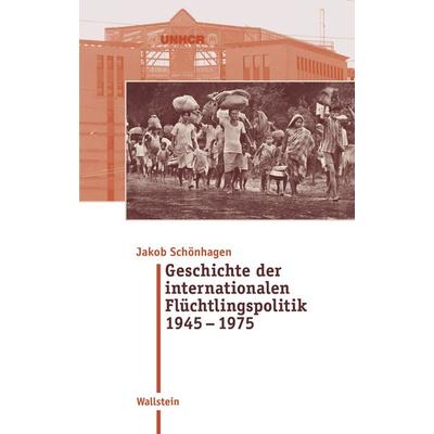 Geschichte der internationalen Flüchtlingspolitik 1945 – 1975, Gebundene Ausgabe von Jakob Schönhagen, Wallstein Verlag, 978-3-8353-5369-5