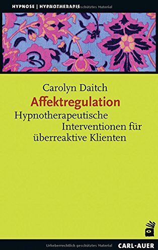 Carolyn Daitch - Affektregulation: Hypnotherapeutische Interventionen für überreaktive Klienten (Hypnose und Hypnotherapie) - Preis vom 19.10.2026 19:33:35 h