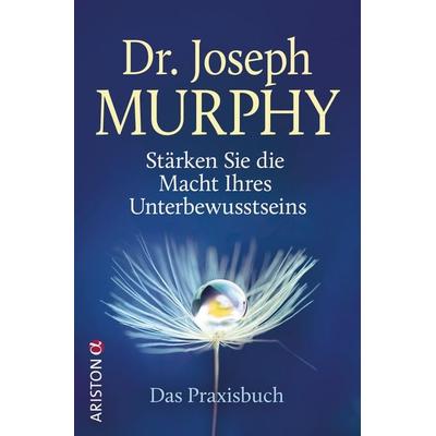 Stärken Sie die Macht Ihres Unterbewusstseins, Gebundene Ausgabe von Dr. Joseph Murphy, Ariston, 978-3-424-20227-4