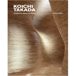 Koichi Takada: Architecture, Nature, and Design, Sachbücher von Koichi Takada, Philip Jodidio