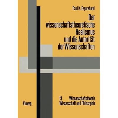 Der wissenschaftstheoretische Realismus und die Autorität der Wissenschaften, Taschenbuch von Paul Feyerabend, Vieweg & Teubner, 978-3-528-08411-0
