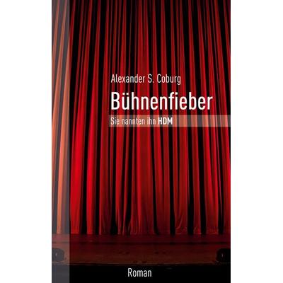 Bühnenfieber, Taschenbuch von Alexander S. Coburg, BoD – Books on Demand, 978-3-7519-6808-9