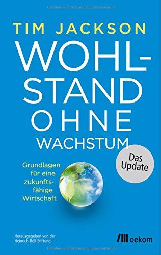 Tim Jackson - Wohlstand ohne Wachstum - das Update: Grundlagen für eine zukunftsfähige Wirtschaft - Preis vom 09.10.2026 07:28:09 h