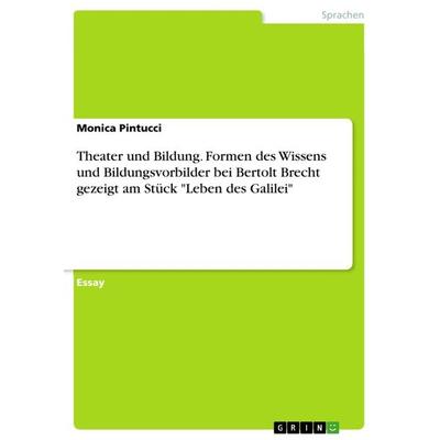 Theater und Bildung. Formen des Wissens und Bildungsvorbilder bei Bertolt Brecht gezeigt am Stück 'Leben des Galilei'; Taschenbuch von Monica
