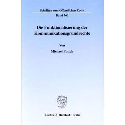 Die Funktionalisierung der Kommunikationsgrundrechte., Taschenbuch von Michael Flitsch, Duncker & Humblot, 978-3-428-09474-5