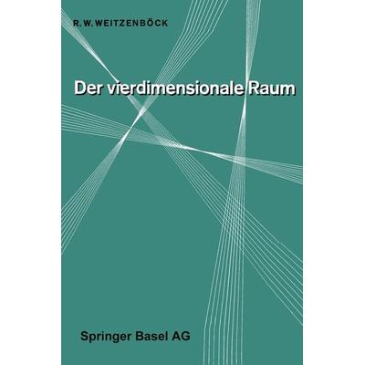 Der Vierdimensionale Raum, Taschenbuch von R.W. Weitzenböck, Springer Basel, 978-3-0348-6935-5