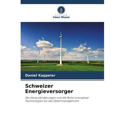 Schweizer Energieversorger, Taschenbuch von Daniel Kappeler, Verlag Unser Wissen, 978-620-9-72094-9