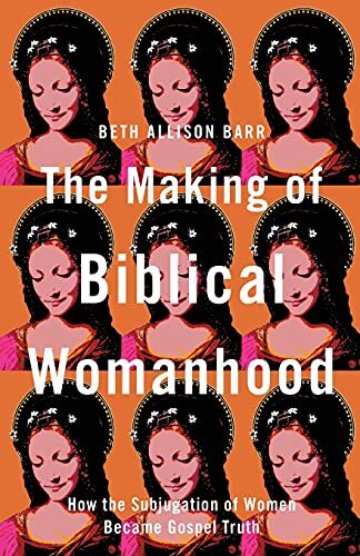 Barr - Making of Biblical Womanhood: How the Subjugation of Women Became Gospel Truth - Preis vom 30.09.2026 09:01:18 h