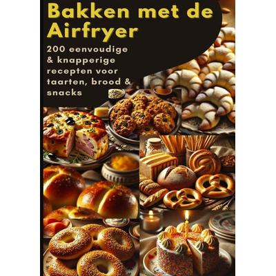 Bakken met de Airfryer: 200 eenvoudige & knapperige recepten voor taarten, brood & snacks, Taschenbuch von Sophie Leclerc, Bookmundo,