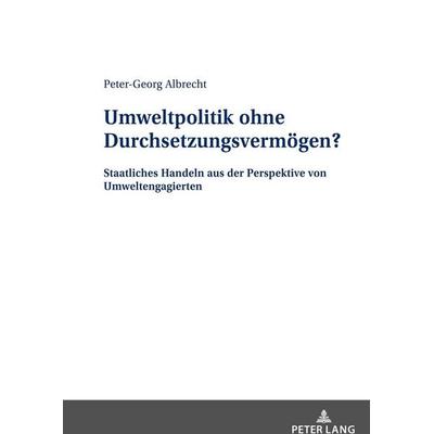 Umweltpolitik ohne Durchsetzungsvermögen?, Gebundene Ausgabe von Peter-Georg Albrecht, Peter Lang GmbH, Internationaler Verlag der Wissenschaften,