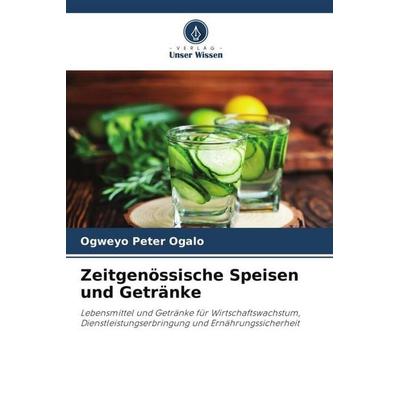 Zeitgenössische Speisen und Getränke, Taschenbuch von Ogweyo Peter Ogalo, Verlag Unser Wissen, 978-620-6-09017-5