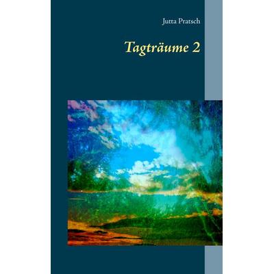 Tagträume 2, Taschenbuch von Jutta Pratsch, BoD – Books on Demand, 978-3-7448-7138-9