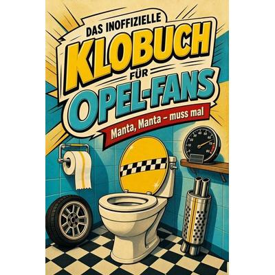 Das inoffizielle Klobuch für Opel-Fans, Taschenbuch von Liam Richter, Tiptop, 978-3-696-11404-6