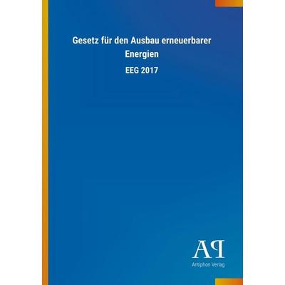 Gesetz für den Ausbau erneuerbarer Energien, Taschenbuch von Antiphon Verlag, Antiphon, 978-3-7314-3963-9