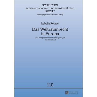 Das Weltraumrecht in Europa, Gebundene Ausgabe von Isabelle Reutzel, Peter Lang GmbH, Internationaler Verlag der Wissenschaften, 978-3-631-65116-2