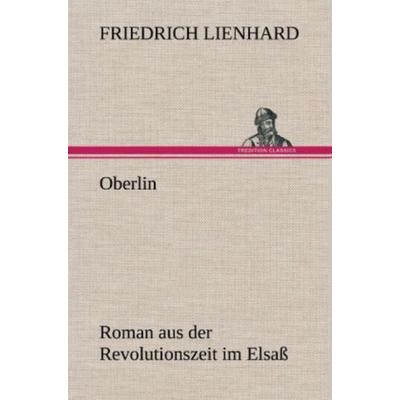 Oberlin, Gebundene Ausgabe von Friedrich Lienhard, Tredition, 978-3-8472-5543-7
