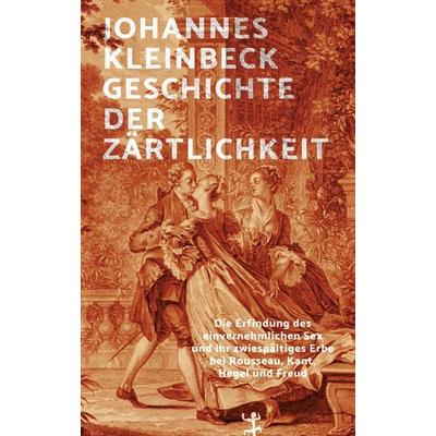 Geschichte der Zärtlichkeit, Gebundene Ausgabe von Johannes Kleinbeck, Matthes & Seitz, 978-3-7518-0403-5