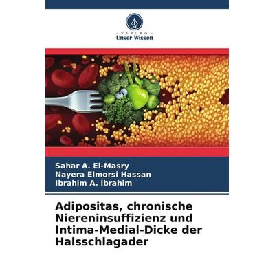 Adipositas, chronische Niereninsuffizienz und Intima-Medial-Dicke der Halsschlagader, Taschenbuch von Sahar A. El-Masry,Nayera Elmorsi Hassan,Ibrahim
