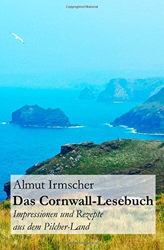 Almut Irmscher - Das Cornwall-Lesebuch: Impressionen und Rezepte aus dem Pilcher-Land - Preis vom 10.10.2026 11:48:34 h