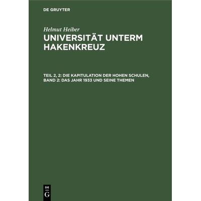 Die Kapitulation der Hohen Schulen, Band 2: Das Jahr 1933 und seine Themen, Gebundene Ausgabe von Helmut Heiber, De Gruyter Saur, 978-3-598-22631-1