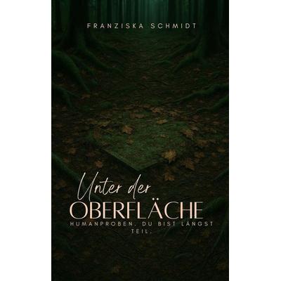 Unter der Oberfläche, Taschenbuch von Franziska Schmidt, BoD – Books on Demand, 978-3-695-18557-3