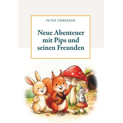 Neue Abenteuer mit Pips und seinen Freunden, Gebundene Ausgabe von Peter Emberger, Buchschmiede, 978-3-99203-144-3