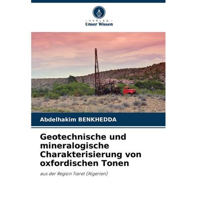 Geotechnische und mineralogische Charakterisierung von oxfordischen Tonen, Taschenbuch von Abdelhakim Benkhedda, Verlag Unser Wissen,