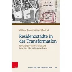 Residenzstädte in der Transformation, Fachbücher von Matthias Müller, Hiram Kümper, Heike Hawicks, Harm von Seggern, Oliver Auge, Katharina Thielen, Nina Gallion, Harald Stockert, Wolfgang Dobras, Sebastian Dohe, Alexander Krünes, Uta Coburger, Georg Peter Karn, Heiko Lass, Nicole Riegel-Satzinger