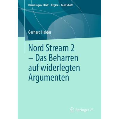 Nord Stream 2 - Das Beharren auf widerlegten Argumenten, Taschenbuch von Gerhard Halder, Springer Fachmedien Wiesbaden GmbH, 978-3-658-35409-1