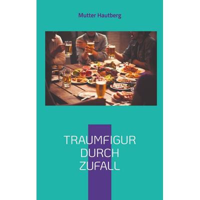 Traumfigur durch Zufall, Taschenbuch von Mutter Hautberg, BoD – Books on Demand, 978-3-7597-2275-1