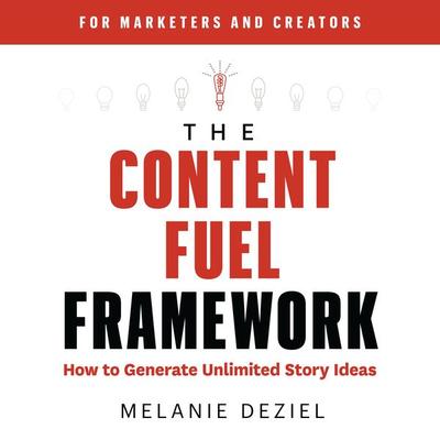 The Content Fuel Framework - Melanie Deziel, Audio, 9781734329025