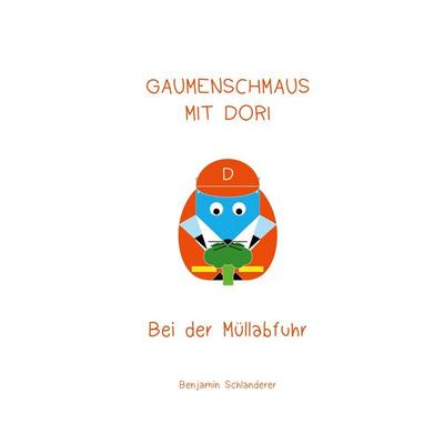 Gaumenschmaus mit Dori - Bei der Müllabfuhr, Taschenbuch von Benjamin Schlanderer, BoD – Books on Demand, 978-3-7693-8974-6