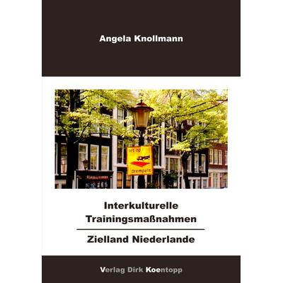 Interkulturelle Trainingsmaßnahmen - Zielland Niederlande, Taschenbuch von Angela Knollmann, Verlag Dirk Koentopp, 978-3-938342-03-9