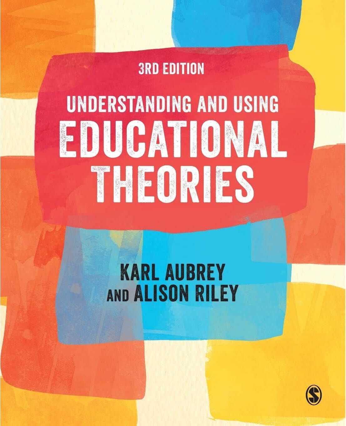 SAGE Publications Understanding and Using Educational Theories
