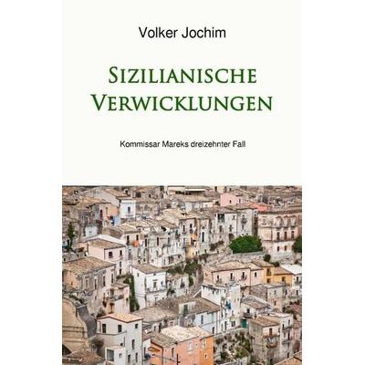 Kommissar Marek Reihe / Sizilianische Verwicklungen, Taschenbuch von Volker Jochim, Epubli, 978-3-565-54464-6