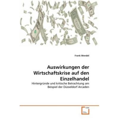 Wendel, F: Auswirkungen der Wirtschaftskrise auf den Einzelh, Taschenbuch von Frank Wendel, VDM, 978-3-639-29724-9