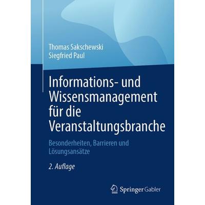 Informations- und Wissensmanagement für die Veranstaltungsbranche, Taschenbuch von Thomas Sakschewski,Siegfried Paul, Springer Fachmedien Wiesbaden