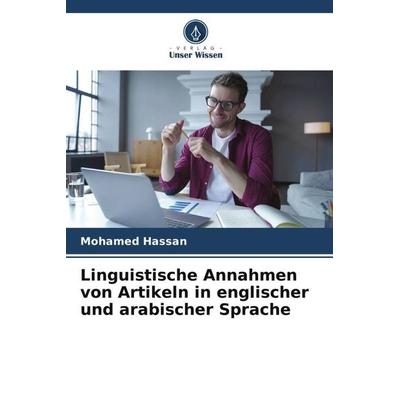 Linguistische Annahmen von Artikeln in englischer und arabischer Sprache, Taschenbuch von Mohamed Hassan, Verlag Unser Wissen, 978-620-5-54655-0