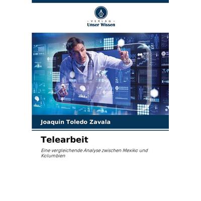 Telearbeit, Taschenbuch von Joaquín Toledo Zavala, Verlag Unser Wissen, 978-620-7-00249-8