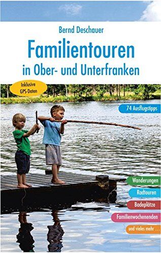 Bernd Deschauer - Familientouren in Ober- und Unterfranken: 74 Ausflugstipps - Preis vom 09.10.2026 07:28:09 h
