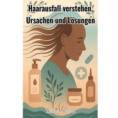 Haarausfall verstehen, Taschenbuch von Sabrina Soost, Epubli, 978-3-8197-9168-0