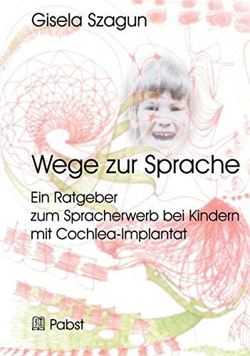 Gisela Szagun - Wege zur Sprache: Ein Ratgeber zum Spracherwerb bei Kindern mit Cochlea-Implantat - Preis vom 30.09.2026 09:01:18 h