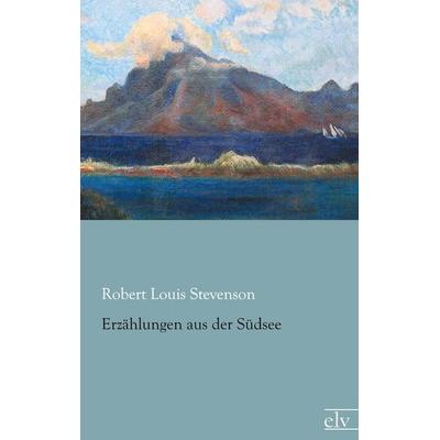 Erzählungen aus der Südsee, Taschenbuch von Robert Louis Stevenson, Europäischer Literaturverlag