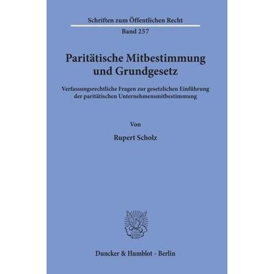 Paritätische Mitbestimmung und Grundgesetz., Taschenbuch von Rupert Scholz, Duncker & Humblot, 978-3-428-03288-4